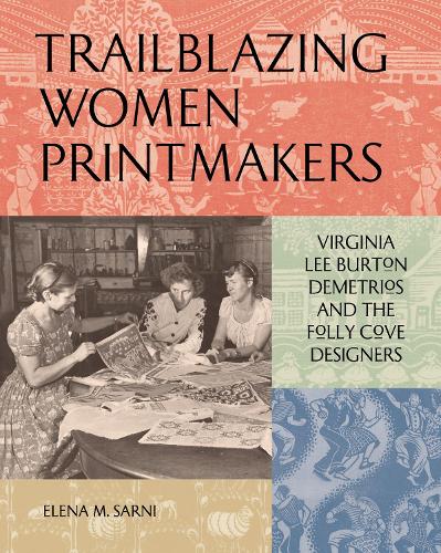 Паперова книга «Trailblazing Women Printmakers: Virginia Lee Burton Demetrios and the Folly Cove Designers», автор Олена М. Сарні - фото №1