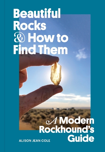 Паперова книга «Beautiful Rocks and How to Find Them: A Modern Rockhound's Guide» - фото №1