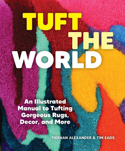 Бумажная книга «Tuft the World: An Illustrated Manual to Tufting Gorgeous Rugs, Decor, and More» - фото №1