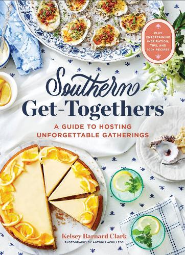 [object Object] «Southern Get-Togethers: A Guide to Hosting Unforgettable Gatherings», автор Келси Барнард Кларк - фото №1