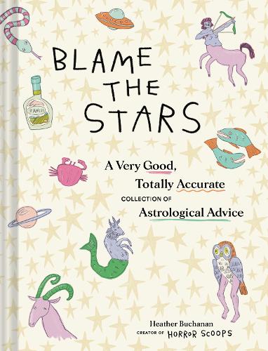 Паперова книга «Blame the Stars: A Very Good, Totally Accurate Collection of Astrological Advice», автор Хізер Б'юкенен - фото №1