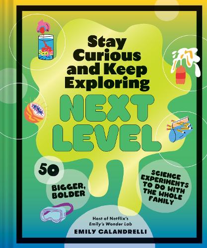 [object Object] «Stay Curious and Keep Exploring: Next Level: 50 Bigger, Bolder Science Experiments to Do with the Whole Family», автор Емілі Каландреллі - фото №1