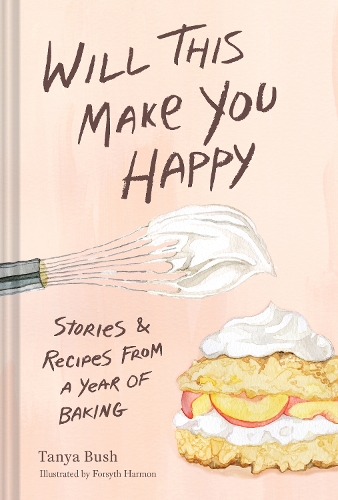 Бумажная книга «Will This Make You Happy: Stories & Recipes from a Year of Baking», автор Таня Буш - фото №1