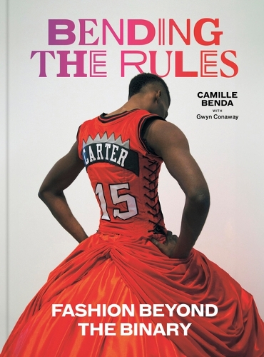Бумажная книга «Bending the Rules: Fashion Beyond the Binary», авторов Камилла Бенда, Гвин Конауэй - фото №1