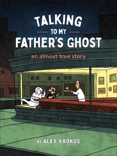 Бумажная книга «Talking to My Father's Ghost: An Almost True Story», автор Алекс Крокус - фото №1