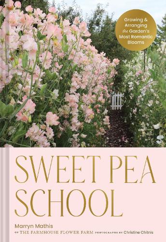 Бумажная книга «Sweet Pea School: Growing & Arranging the Garden’s Most Romantic Blooms», автор Маррин Матис - фото №1
