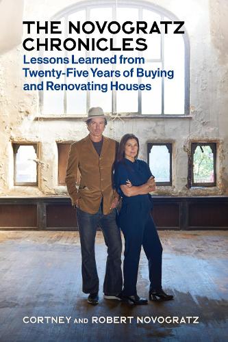 Паперова книга «Novogratz Chronicles: Lessons Learned from Twenty-Five Years of Buying and Renovating», авторів Кортні Новограц, Роберт Новограц - фото №1