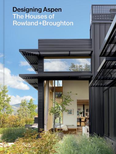 Бумажная книга «Designing Aspen: The Houses of Rowland+Broughton», авторов Джон Роуленд, Сара Бротон - фото №1