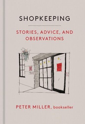 Паперова книга «Shopkeeping: Stories, Advice, and Observations from the Bookstore Floor», автор Пітер Міллер - фото №1