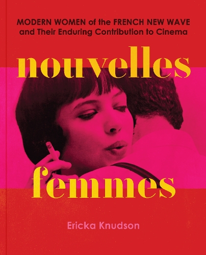Бумажная книга «Nouvelles Femmes: Modern Women of the French New Wave and Their Enduring Contribution to Cinema», автор Эрикка Кнудсон - фото №1