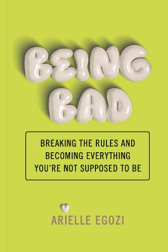 Бумажная книга «Being Bad: Breaking the Rules and Becoming Everything You're Not Supposed to Be», автор Ариэль Эгози - фото №1