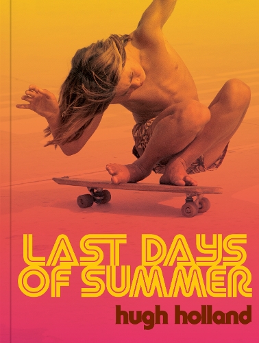 Бумажная книга «Last Days of Summer: California Skateboarding Archive 1975–1978», автор Хью Холланд - фото №1