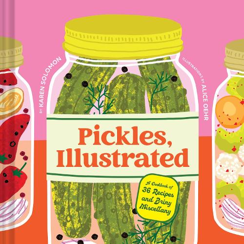 Бумажная книга «Pickles, Illustrated: A Cookbook of 36 Recipes and Briny Miscellany», автор Карен Соломон - фото №1