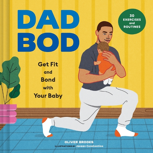 Бумажная книга «Dad Bod: Get Fit and Bond with Your Baby—30 Exercises and Routines», автор Оливер Брукс - фото №1