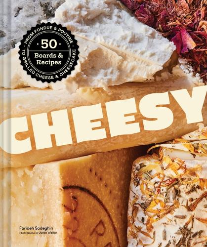 Paper book «Cheesy: 50 Boards & Recipes, from Fondue & Poutine to Grilled Cheese & Cheesecake», author Farideh Sadeghin - фото №1