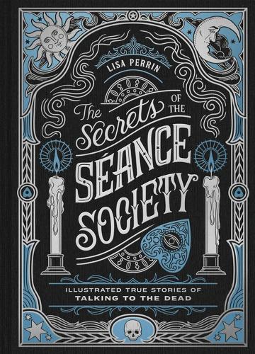 Бумажная книга «The Secrets of the Séance Society: Illustrated True Stories of Talking to the Dead», автор Лиза Перрин - фото №1