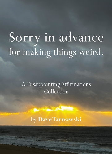 Паперова книга «Sorry in advance for making things weird.: A Disappointing Affirmations Collection», автор Дейв Тарновскі - фото №1