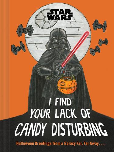 Бумажная книга «Star Wars: I Find Your Lack of Candy Disturbing: Halloween Greetings from a Galaxy Far, Far Away. . . .», автор Luсаsfilm Ltd - фото №1