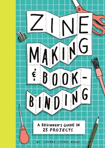 Бумажная книга «Zine Making and Bookbinding: A Beginner's Guide in 25 Projects», автор Лорен Симкин Берке - фото №1
