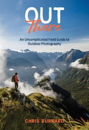 Бумажная книга «Out There: An Uncomplicated Field Guide to Outdoor Photography», автор Крис Буркард - фото №1