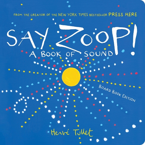 Бумажная книга «Say Zoop!: A Book of Sound—Board Book Edition», автор Эрве Тюлле - фото №1