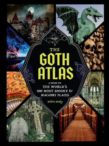 Паперова книга «The Goth Atlas: A Guide to the World's 500 Most Spooky and Macabre Places», автор Малорі Маккі - фото №1