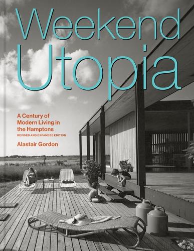 Паперова книга «Weekend Utopia Revised and Expanded Edition: A Century of Modern Living in the Hamptons», автор Аластер Гордон - фото №1