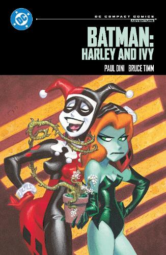 Бумажная книга «Batman: Harley and Ivy: DC Compact Comics Edition», авторов Брюс Тимм, Пол Дини - фото №1