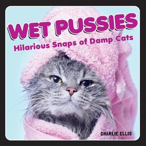 [object Object] «Wet Pussies: Hilarious Snaps of Damp Cats», автор Чарлі Елліс - фото №1