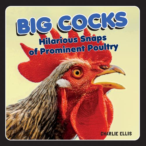 Бумажная книга «Big Cocks: Hilarious Snaps of Prominent Poultry», автор Чарли Эллис - фото №1