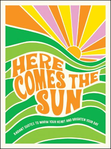 Бумажная книга «Here Comes the Sun: Radiant Quotes to Warm Your Heart and Brighten Your Day», автор Summersdale Publishers - фото №1