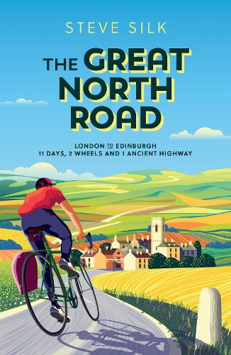 Бумажная книга «The Great North Road: London to Edinburgh – 11 Days, 2 Wheels and 1 Ancient Highway», автор Стив Силк - фото №1