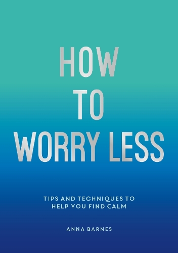 [object Object] «How To Worry Less: Tips and Techniques to Help You Find Calm», автор Клер Чемберлен - фото №1