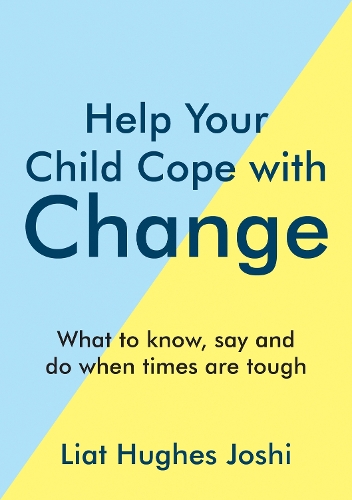 Бумажная книга «Help Your Child Cope with Change: What to Know, Say and Do When Times are Tough», автор Лиат Хьюз Джоши - фото №1