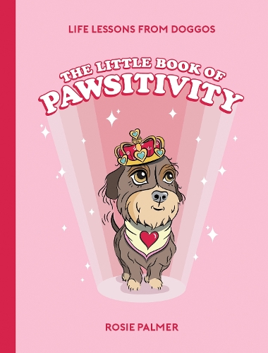 [object Object] «The Little Book of Pawsitivity: Pawsitive Vibes, Life Lessons and Happiness Hacks We Can Learn From Our Four-Legged Friends», автор Розі Палмер - фото №1