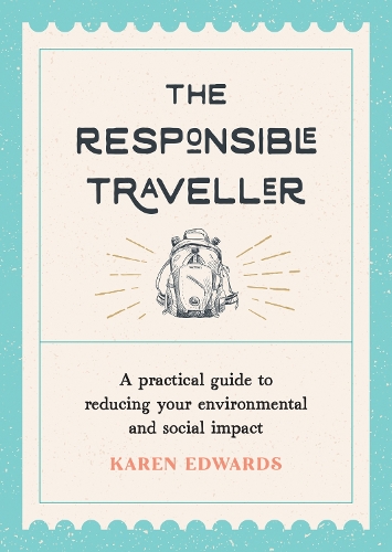 Бумажная книга «The Responsible Traveller: A Practical Guide to Reducing Your Environmental and Social Impact, Embracing Sustainable Tourism and Travelling the World With a Conscience», автор Карен Эдвардс - фото №1