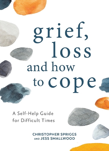 Бумажная книга «Grief, Loss and How to Cope: A Self-Help Guide for Difficult Times», авторов Кристофер Сприггс, Джесс Смолвуд - фото №1