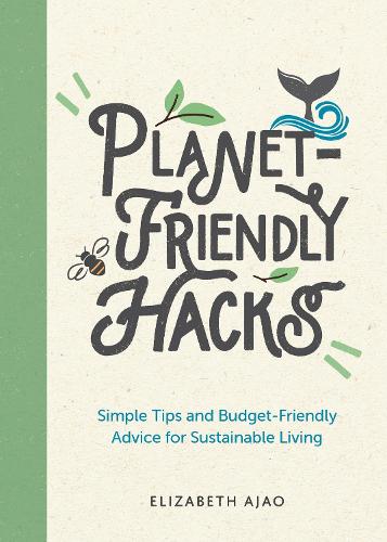 Паперова книга «Planet-Friendly Hacks: Simple Tips and Budget-Friendly Advice for Sustainable Living», автор Елізабет Аджао - фото №1