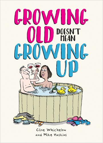 Бумажная книга «Growing Old Doesn't Mean Growing Up: Hilarious Life Advice for the Young at Heart», авторов Клайв Уичелоу, Ян Бейкер, Майк Хаскинс - фото №1