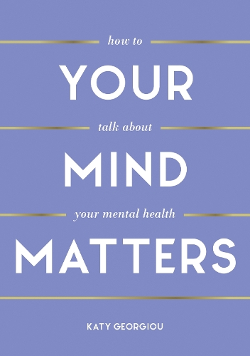 Бумажная книга «Your Mind Matters: How to Talk About Your Mental Health», автор Кэти Георгиу - фото №1