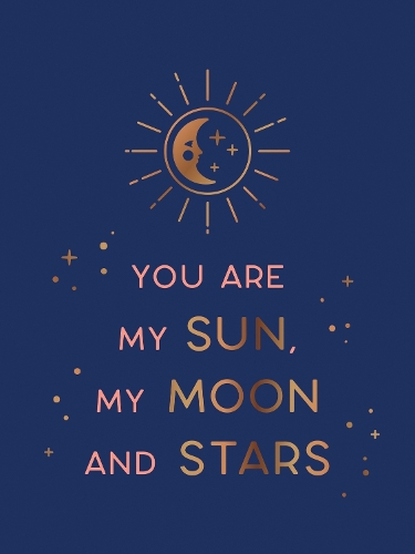 Бумажная книга «You Are My Sun, My Moon and Stars: Beautiful Words and Romantic Quotes for the One You Love», автор Summersdale Publishers - фото №1