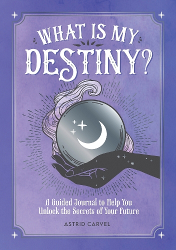 [object Object] «What is My Destiny?: A Guided Journal to Help You Unlock the Secrets of Your Future», автор Астрід Карвел - фото №1