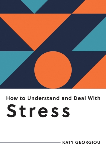 Паперова книга «How to Understand and Deal with Stress: Everything You Need to Know to Manage Stress», автор Кеті Георгіу - фото №1
