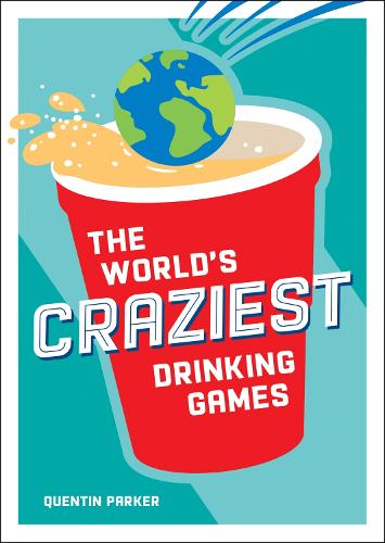 [object Object] «The World's Craziest Drinking Games: A Compendium of the Best Drinking Games from Around the Globe», автор Квентін Паркер - фото №1