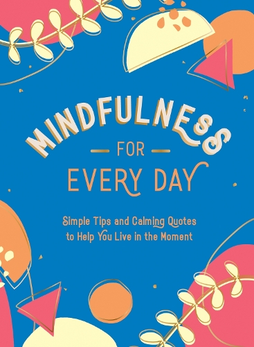 Паперова книга «Mindfulness for Every Day: Simple Tips and Calming Quotes to Help You Live in the Moment», автор Summersdale Publishers - фото №1