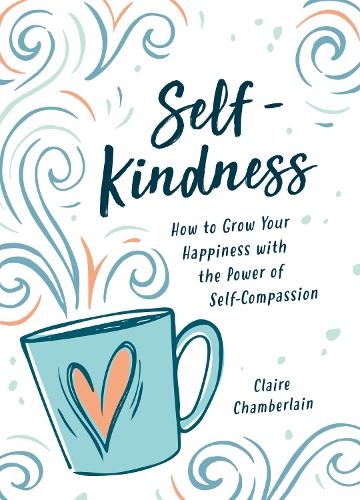 Бумажная книга «Self-Kindness: How to Grow Your Happiness with the Power of Self-Compassion», автор Клэр Чемберлен - фото №1