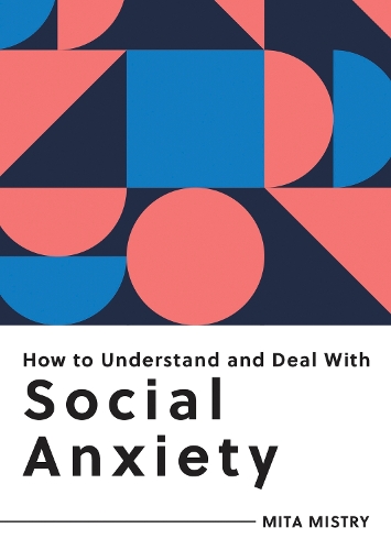 Бумажная книга «How to Understand and Deal with Social Anxiety: Everything You Need to Know to Manage Social Anxiety», автор Мита Мистри - фото №1