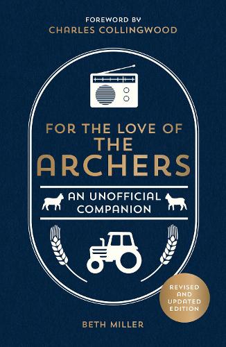 Бумажная книга «For the Love of The Archers: An Unofficial Companion: Revised and Updated», авторов Бет Миллер, Чарльз Коллингвуд - фото №1