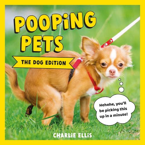[object Object] «Pooping Pets: The Dog Edition: Hilarious Snaps of Doggos Taking a Dump», автор Чарлі Елліс - фото №1