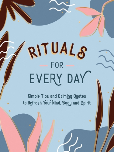 Бумажная книга «Rituals for Every Day: Simple Tips and Calming Quotes to Refresh Your Mind, Body and Spirit», автор Summersdale Publishers - фото №1